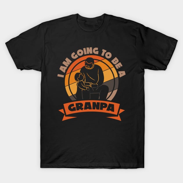 I Am Going To Be A Granpa T-Shirt by A-Buddies